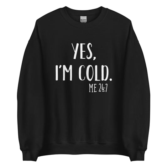 YES, I'M COLD Unisex Sweatshirt