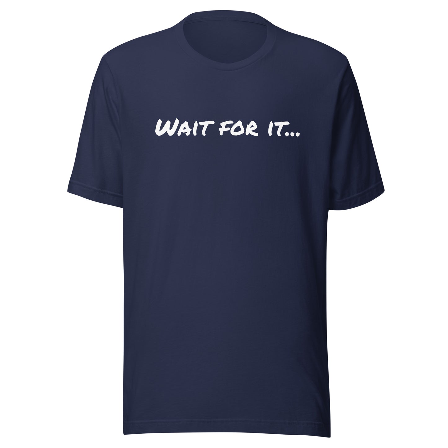 WAIT FOR IT Unisex t-shirt