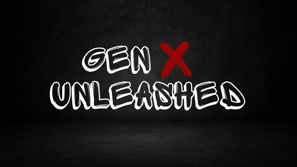 Gen X Unleashed
