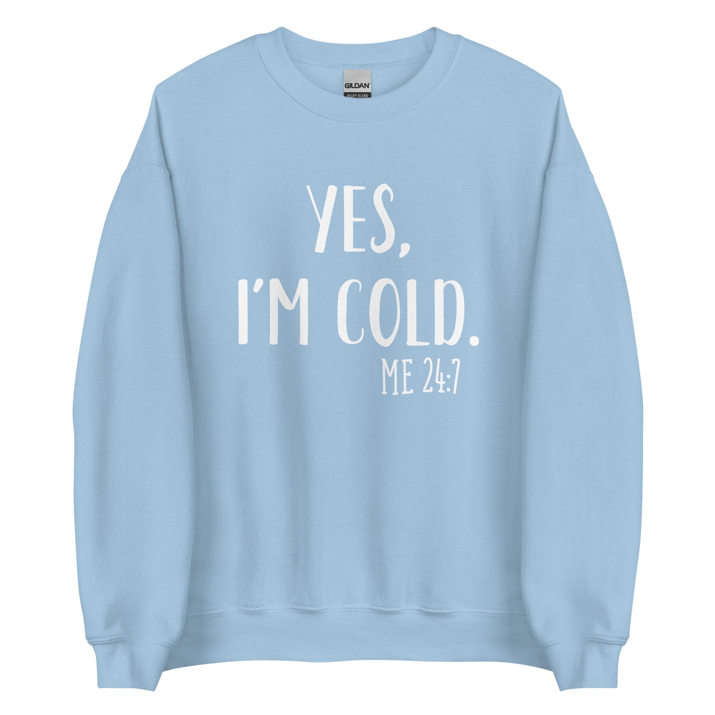 YES, I'M COLD Unisex Sweatshirt