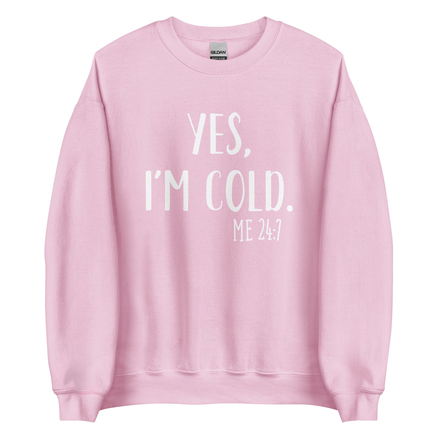 YES, I'M COLD Unisex Sweatshirt