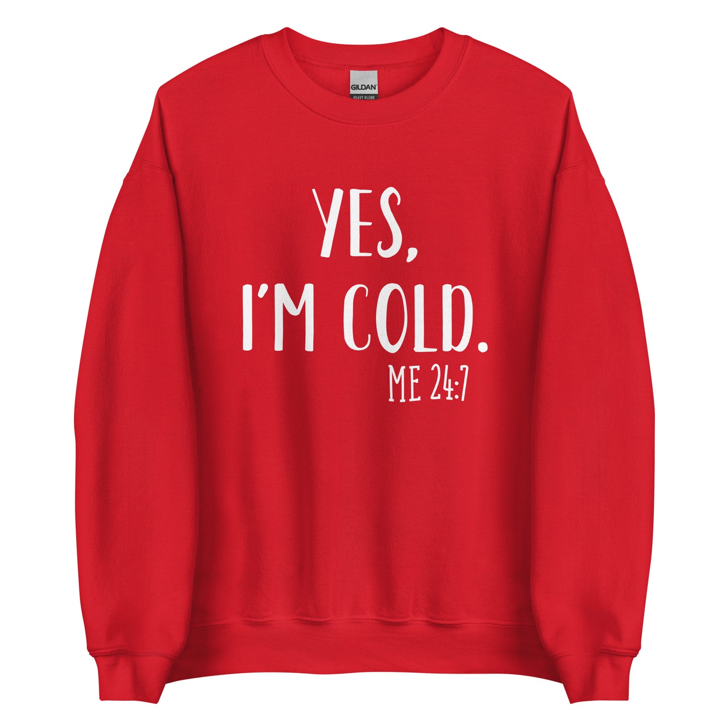 YES, I'M COLD Unisex Sweatshirt