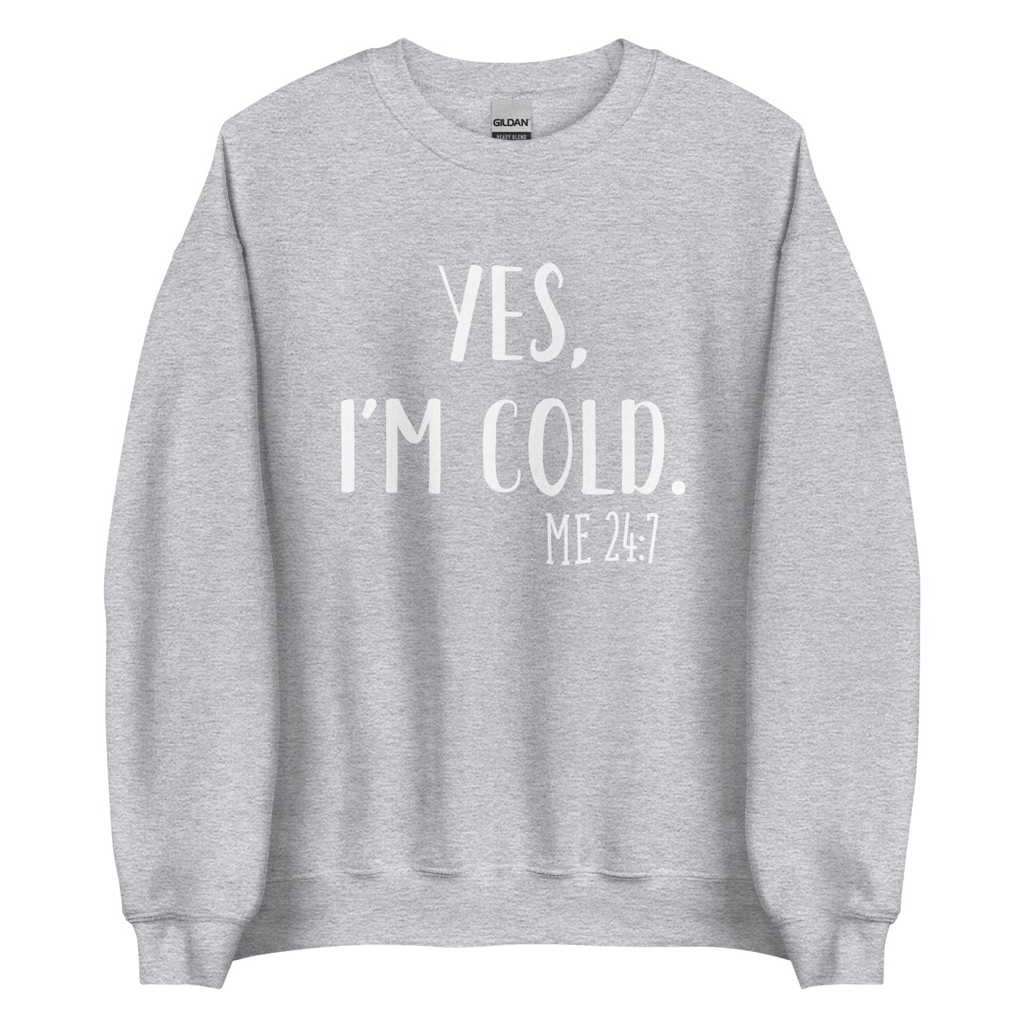 YES, I'M COLD Unisex Sweatshirt