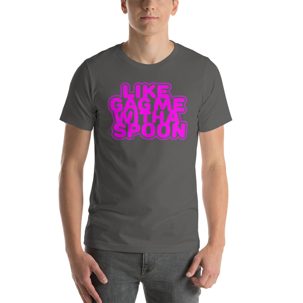 Like Gag me With A Spoon Unisex T-Shirt