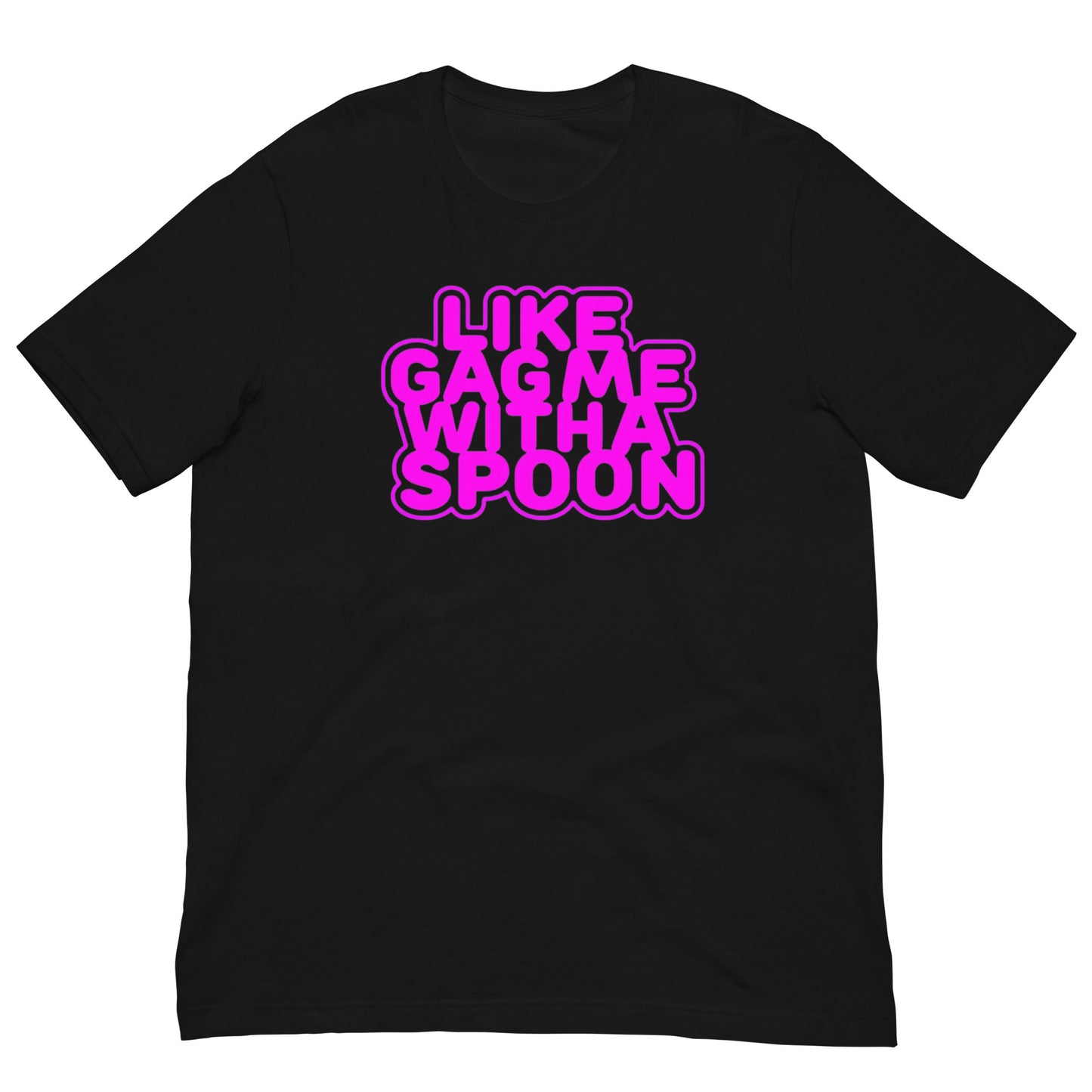 Like Gag me With A Spoon Unisex T-Shirt