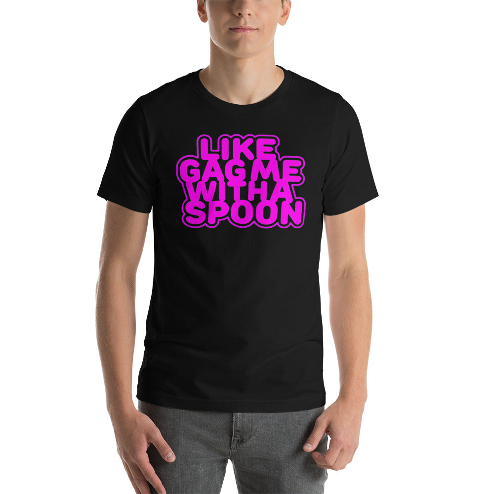 Like Gag me With A Spoon Unisex T-Shirt