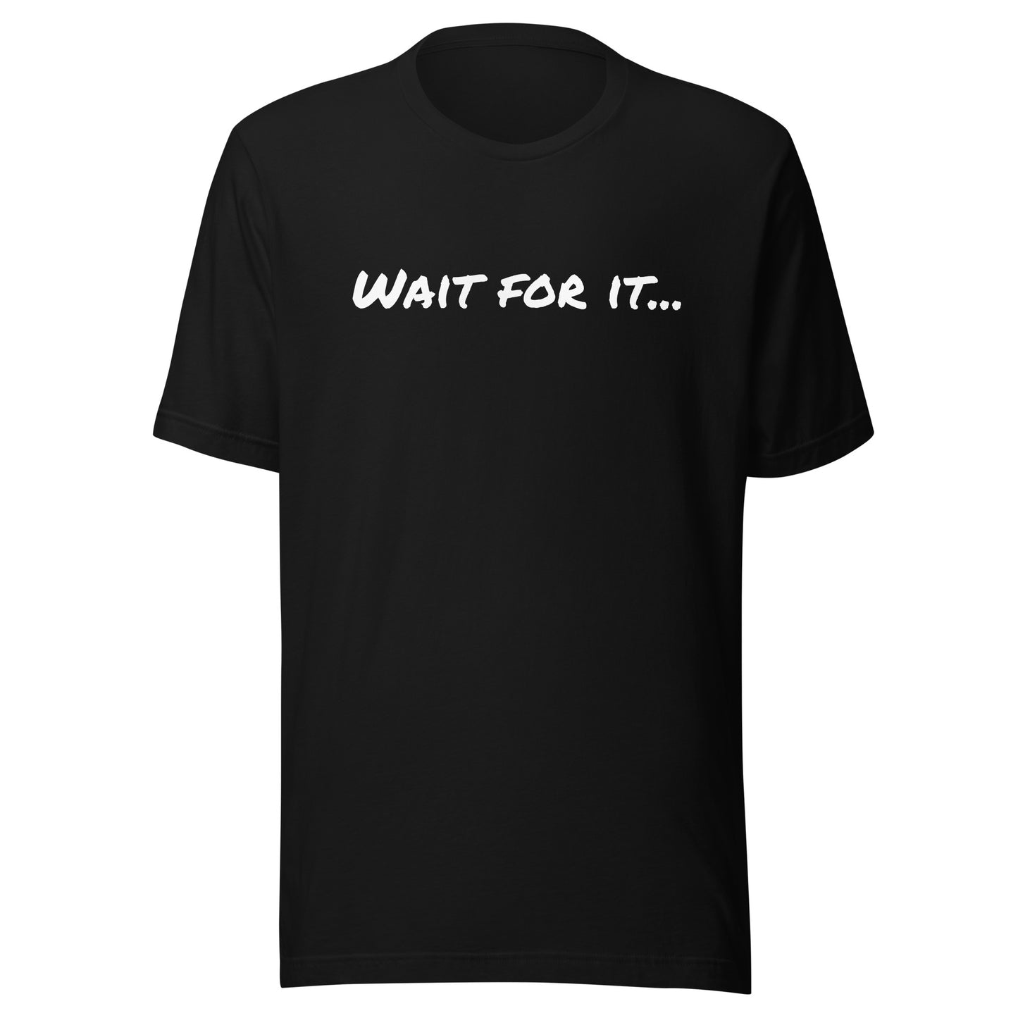 WAIT FOR IT Unisex t-shirt