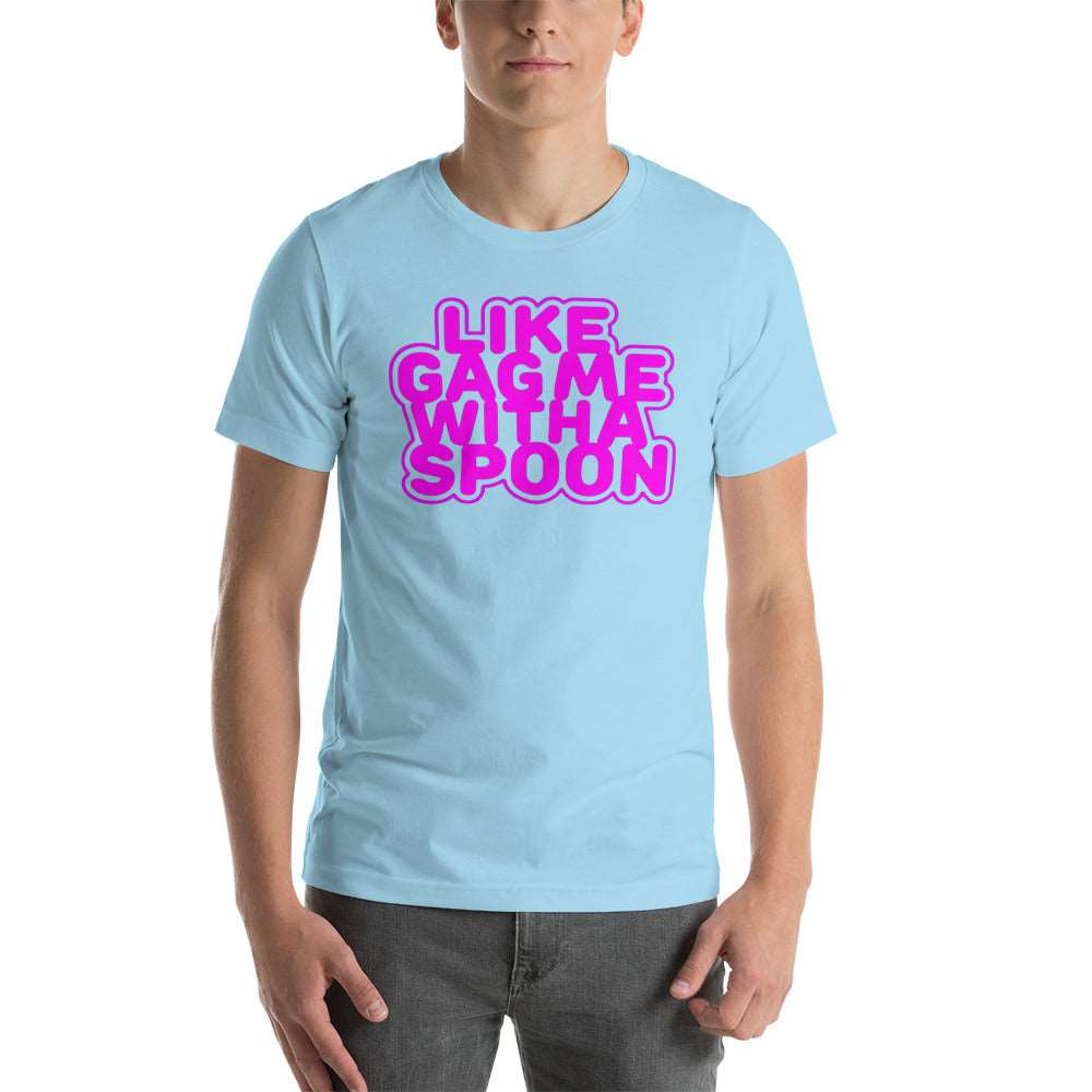 Like Gag me With A Spoon Unisex T-Shirt