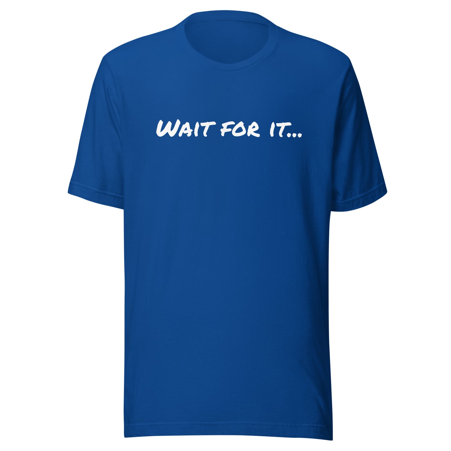 WAIT FOR IT Unisex t-shirt
